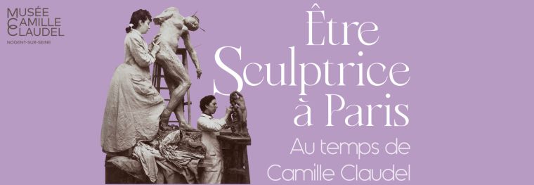 Exposition "Au temps de Camille Claudel : être sculptrice à Paris" au musée Camille Claudel de Nogent-sur-Seine